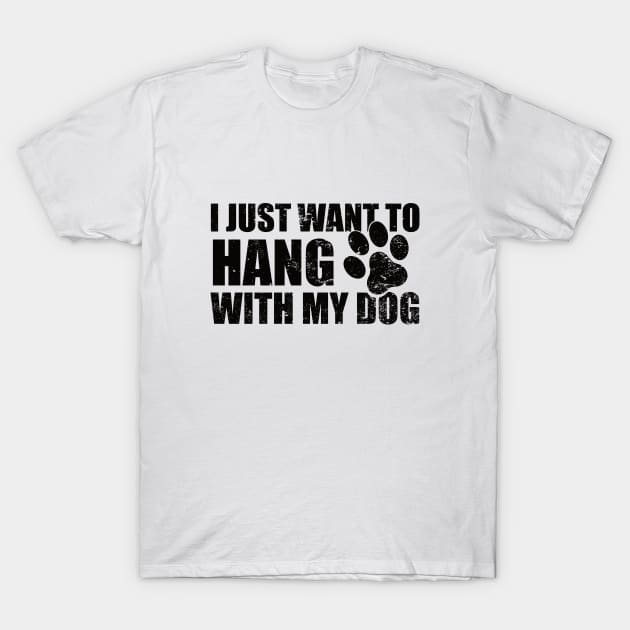 I Just Want to Hang With My Dog T-Shirt by GloriaArts⭐⭐⭐⭐⭐